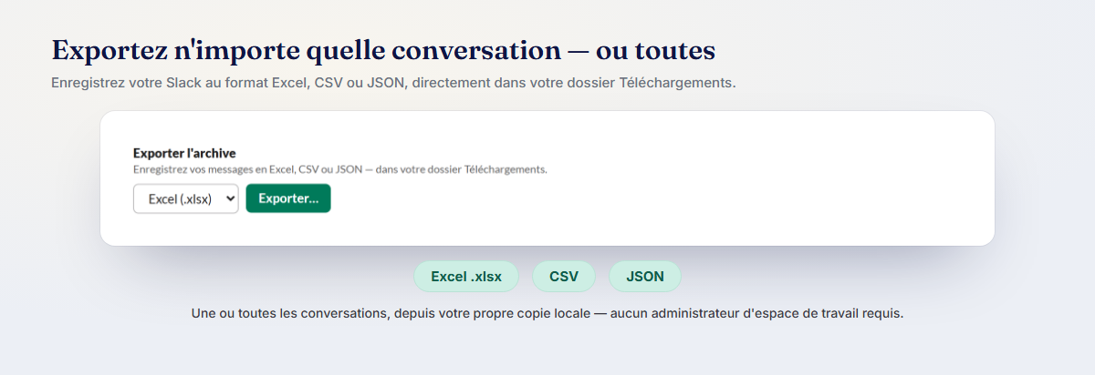 Exportez n'importe quelle conversation, ou la totalité, vers Excel, CSV ou JSON — depuis votre propre copie locale, sans avoir besoin d'être administrateur